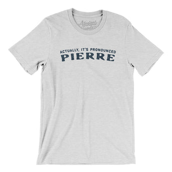 Actually It's Pronounced Pierre Men/Unisex T-Shirt-Ash-Allegiant Goods Co. Vintage Sports Apparel
