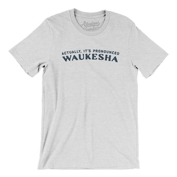 Actually It's Pronounced Waukesha Men/Unisex T-Shirt-Ash-Allegiant Goods Co. Vintage Sports Apparel
