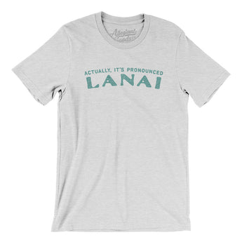 Actually It's Pronounced Lanai Men/Unisex T-Shirt-Ash-Allegiant Goods Co. Vintage Sports Apparel