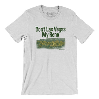 Don't Las Vegas My Reno Men/Unisex T-Shirt-Allegiant Goods Co. Vintage Sports Apparel