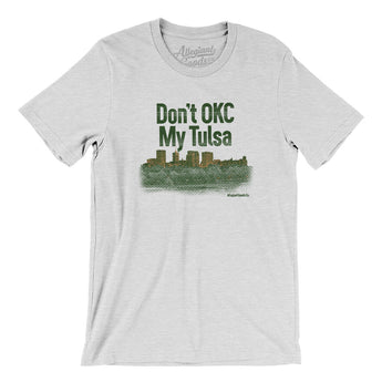 Don't Okc My Tulsa Men/Unisex T-Shirt-Allegiant Goods Co. Vintage Sports Apparel