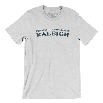 Actually It's Pronounced Raleigh Men/Unisex T-Shirt-Ash-Allegiant Goods Co. Vintage Sports Apparel