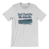 Don't Charlotte My Asheville Men/Unisex T-Shirt-Ash-Allegiant Goods Co. Vintage Sports Apparel