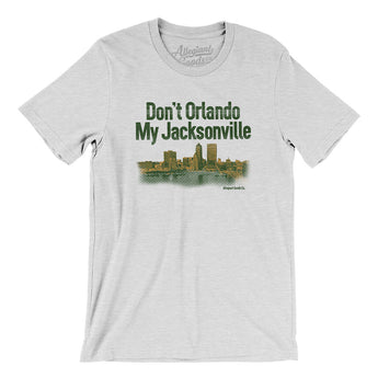 Don't Orlando My Jacksonville Men/Unisex T-Shirt-Ash-Allegiant Goods Co. Vintage Sports Apparel