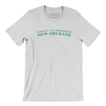 Actually It's Pronounced New Orleans Men/Unisex T-Shirt-Ash-Allegiant Goods Co. Vintage Sports Apparel