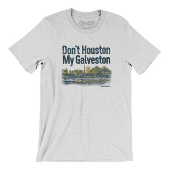 Don't Houston My Galveston Men/Unisex T-Shirt-Ash-Allegiant Goods Co. Vintage Sports Apparel