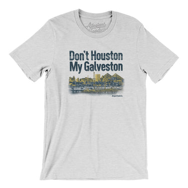 Don't Houston My Galveston Men/Unisex T-Shirt-Allegiant Goods Co. Vintage Sports Apparel