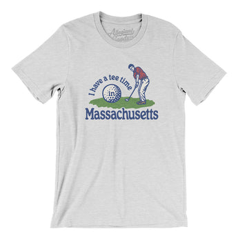 I Have A Tee Time In Massachusetts Men/Unisex T-Shirt-Ash-Allegiant Goods Co. Vintage Sports Apparel