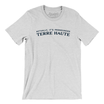Actually It's Pronounced Terre Haute Men/Unisex T-Shirt-Ash-Allegiant Goods Co. Vintage Sports Apparel