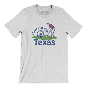 I Have A Tee Time In Texas Men/Unisex T-Shirt-Ash-Allegiant Goods Co. Vintage Sports Apparel