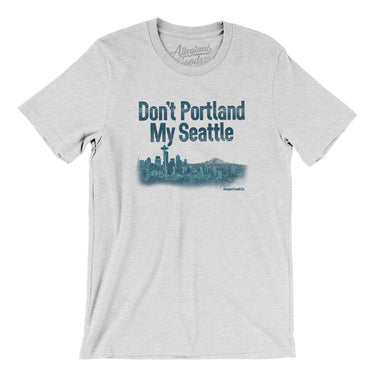 Don't Portland My Seattle Men/Unisex T-Shirt-Allegiant Goods Co. Vintage Sports Apparel