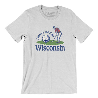 I Have A Tee Time In Wisconsin Men/Unisex T-Shirt-Ash-Allegiant Goods Co. Vintage Sports Apparel