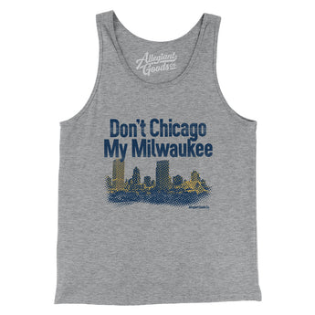 Don't Chicago My Milwaukee Men/Unisex Tank Top-Allegiant Goods Co. Vintage Sports Apparel