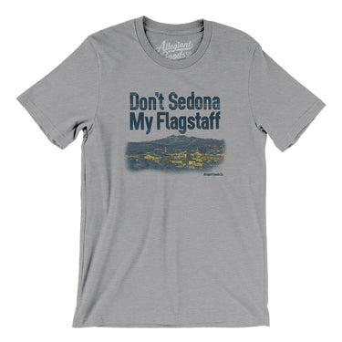 Don't Sedona My Flagstaff Men/Unisex T-Shirt-Allegiant Goods Co. Vintage Sports Apparel