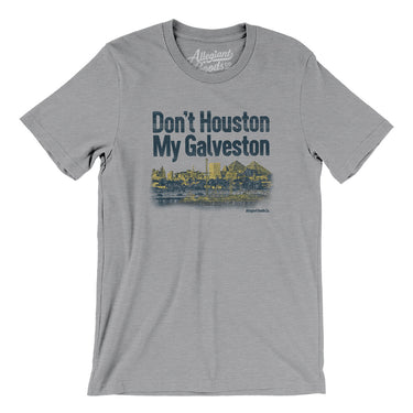 Don't Houston My Galveston Men/Unisex T-Shirt-Allegiant Goods Co. Vintage Sports Apparel