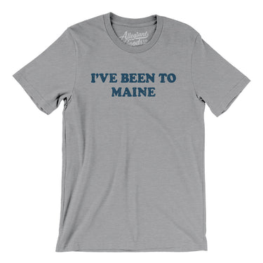I've Been To Maine Men/Unisex T-Shirt-Allegiant Goods Co. Vintage Sports Apparel
