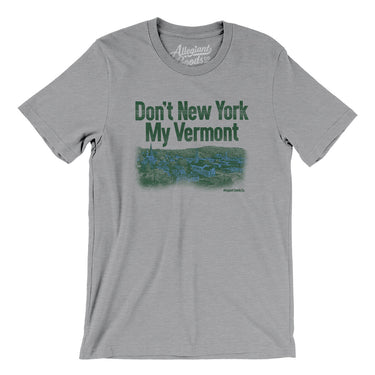 Don't New York My Vermont Men/Unisex T-Shirt-Allegiant Goods Co. Vintage Sports Apparel