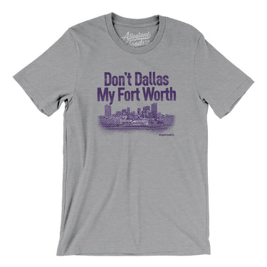 Don't Dallas My Fort Worth Men/Unisex T-Shirt-Allegiant Goods Co. Vintage Sports Apparel