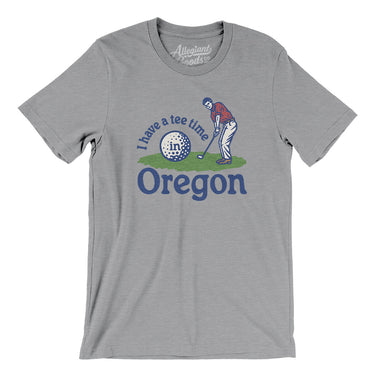 I Have A Tee Time In Oregon Men/Unisex T-Shirt-Athletic Heather-Allegiant Goods Co. Vintage Sports Apparel