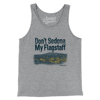 Don't Sedona My Flagstaff Men/Unisex Tank Top-Allegiant Goods Co. Vintage Sports Apparel