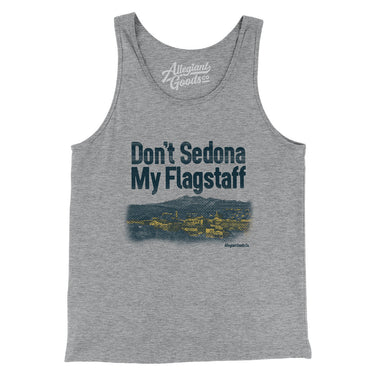 Don't Sedona My Flagstaff Men/Unisex Tank Top-Allegiant Goods Co. Vintage Sports Apparel