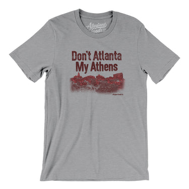 Don't Atlanta My Athens Men/Unisex T-Shirt-Allegiant Goods Co. Vintage Sports Apparel