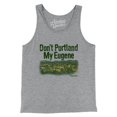Don't Portland My Eugene Men/Unisex Tank Top-Allegiant Goods Co. Vintage Sports Apparel