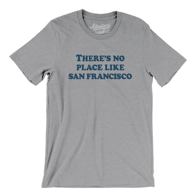 There's No Place Like San Francisco Men/Unisex T-Shirt-Athletic Heather-Allegiant Goods Co. Vintage Sports Apparel