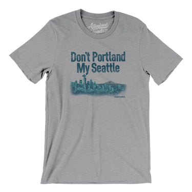 Don't Portland My Seattle Men/Unisex T-Shirt-Allegiant Goods Co. Vintage Sports Apparel