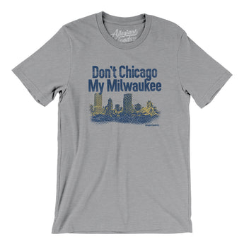Don't Chicago My Milwaukee Men/Unisex T-Shirt-Athletic Heather-Allegiant Goods Co. Vintage Sports Apparel