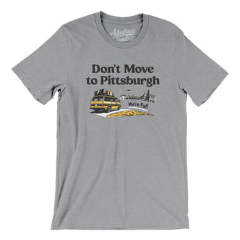 Don't Move To Pittsburgh Men/Unisex T-Shirt-Allegiant Goods Co. Vintage Sports Apparel