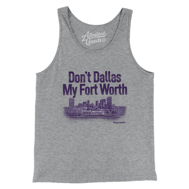 Don't Dallas My Fort Worth Men/Unisex Tank Top-Allegiant Goods Co. Vintage Sports Apparel