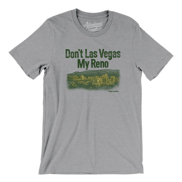 Don't Las Vegas My Reno Men/Unisex T-Shirt-Allegiant Goods Co. Vintage Sports Apparel
