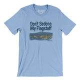 Don't Sedona My Flagstaff Men/Unisex T-Shirt-Allegiant Goods Co. Vintage Sports Apparel