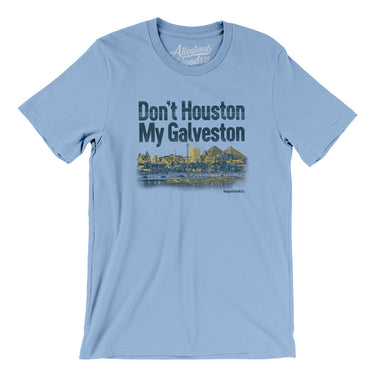Don't Houston My Galveston Men/Unisex T-Shirt-Allegiant Goods Co. Vintage Sports Apparel