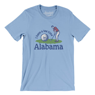 I Have A Tee Time In Alabama Men/Unisex T-Shirt-Baby Blue-Allegiant Goods Co. Vintage Sports Apparel