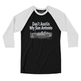 Don't Austin My San Antonio Men/Unisex Raglan 3/4 Sleeve T-Shirt-Allegiant Goods Co. Vintage Sports Apparel