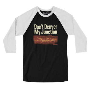 Don't Denver My Junction Men/Unisex Raglan 3/4 Sleeve T-Shirt-Allegiant Goods Co. Vintage Sports Apparel