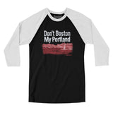 Don't Boston My Portland Men/Unisex Raglan 3/4 Sleeve T-Shirt-Black with White-Allegiant Goods Co. Vintage Sports Apparel