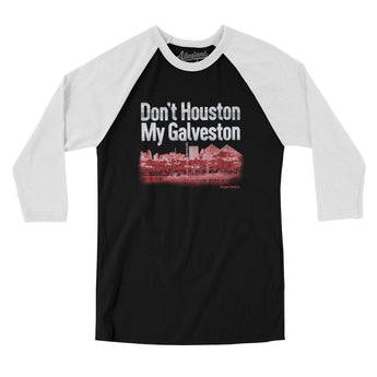Don't Houston My Galveston Men/Unisex Raglan 3/4 Sleeve T-Shirt-Black with White-Allegiant Goods Co. Vintage Sports Apparel