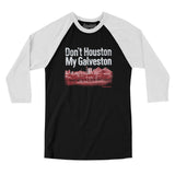 Don't Houston My Galveston Men/Unisex Raglan 3/4 Sleeve T-Shirt-Allegiant Goods Co. Vintage Sports Apparel