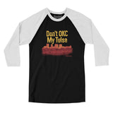 Don't Okc My Tulsa Men/Unisex Raglan 3/4 Sleeve T-Shirt-Allegiant Goods Co. Vintage Sports Apparel