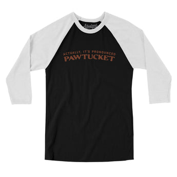 Actually It's Pronounced Pawtucket Men/Unisex Raglan 3/4 Sleeve T-Shirt-Black with White-Allegiant Goods Co. Vintage Sports Apparel