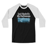 Don't Nashville My Chattanooga Men/Unisex Raglan 3/4 Sleeve T-Shirt-Black with White-Allegiant Goods Co. Vintage Sports Apparel