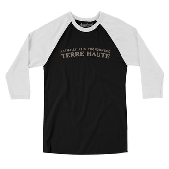 Actually It's Pronounced Terre Haute Men/Unisex Raglan 3/4 Sleeve T-Shirt-Black with White-Allegiant Goods Co. Vintage Sports Apparel