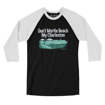 Don't Myrtle Beach My Charleston Men/Unisex Raglan 3/4 Sleeve T-Shirt-Black with White-Allegiant Goods Co. Vintage Sports Apparel