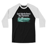 Don't Myrtle Beach My Charleston Men/Unisex Raglan 3/4 Sleeve T-Shirt-Allegiant Goods Co. Vintage Sports Apparel