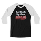 Don't Atlanta My Athens Men/Unisex Raglan 3/4 Sleeve T-Shirt-Black with White-Allegiant Goods Co. Vintage Sports Apparel