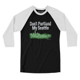 Don't Portland My Seattle Men/Unisex Raglan 3/4 Sleeve T-Shirt-Allegiant Goods Co. Vintage Sports Apparel