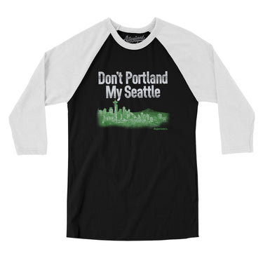Don't Portland My Seattle Men/Unisex Raglan 3/4 Sleeve T-Shirt-Allegiant Goods Co. Vintage Sports Apparel